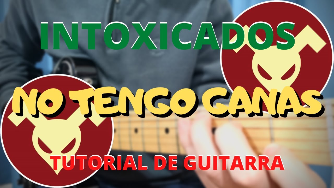 Como tocar NO TENGO GANAS de Intoxicados - Tutorial de GUITARRA
