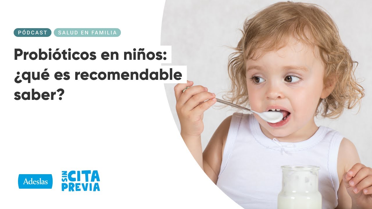 Probióticos en niños: ¿qué es recomendable saber? | Ep. 05x02