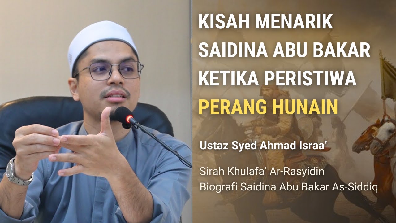 16 | Kisah menarik  tentang Saidina Abu Bakar ketika perang Hunain | Ustaz Syed Ahmad Israa'