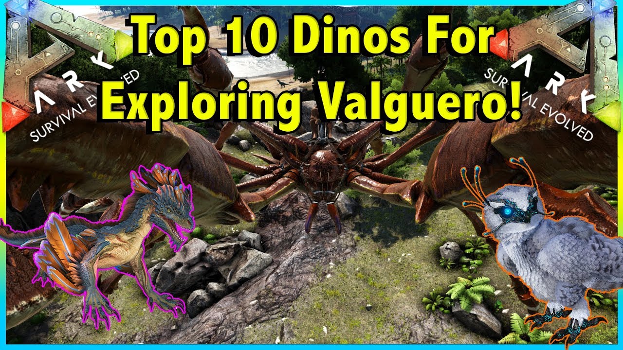 TOP 10 DINOSAURS FOR EXPLORING THE MAP OF VALGUERO IN ARK SURVIVAL EVOLVED!! || ARK!