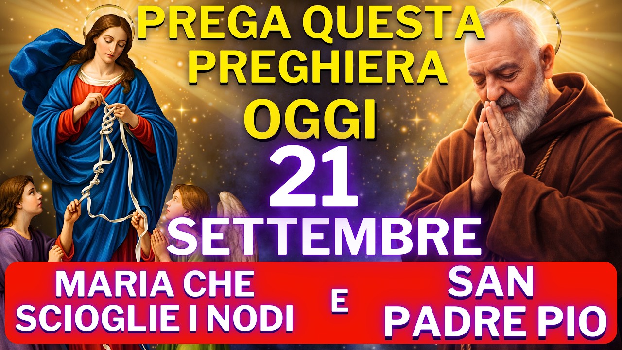 MARIA CHE SCIOGLIE I NODI E SAN PADRE PIO – PER SBLOCCARE OGNI SITUAZIONE IMPOSSIBILE OGGI