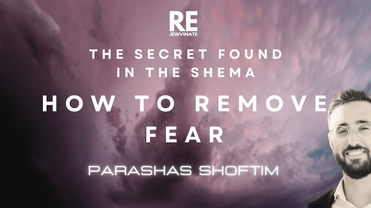 How to Remove Fear: The SECRET in the Shema
