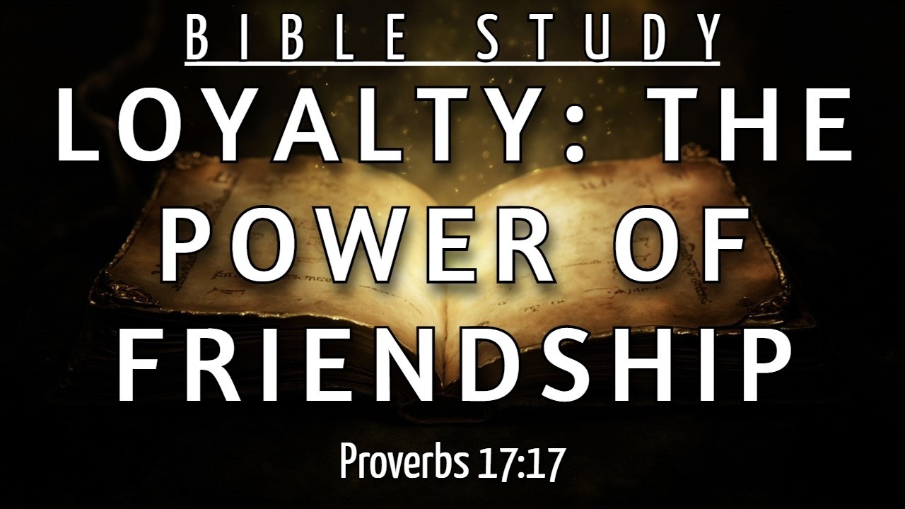 HOW TO LIVE THE UNCONDITIONAL FRIENDSHIP OF PROVERBS 17:17