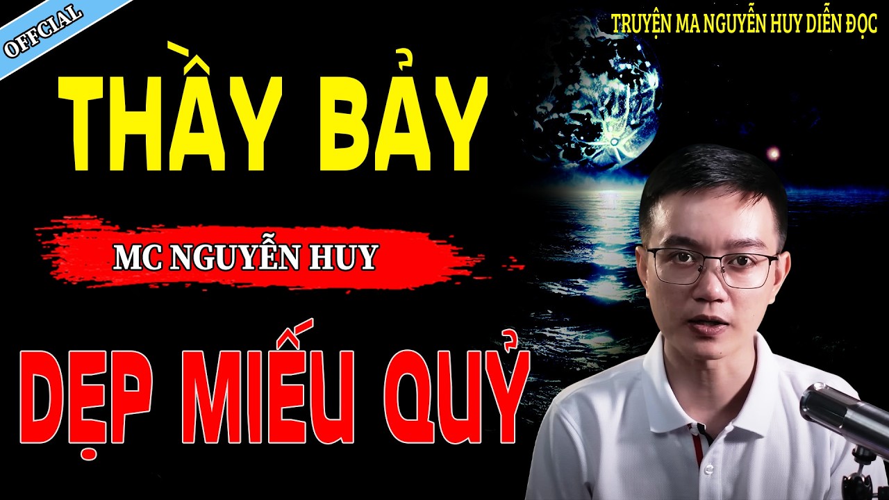 THÀY BẢY DẸP MIẾU QUỶ - CÂU CHUYỆN KINH DỊ CÓ THẬT | NGUYỄN HUY