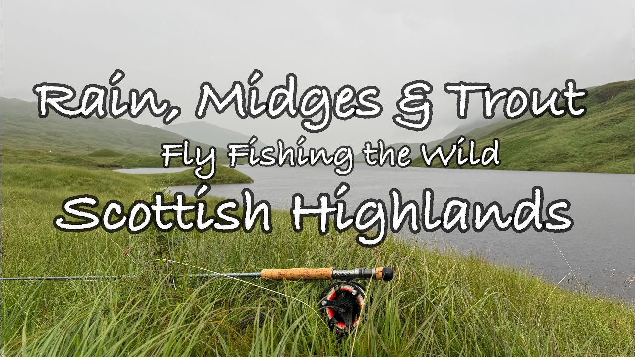 Rain, Midges & Trout / Fly Fishing the Wild Scottish Highlands/ Morvern