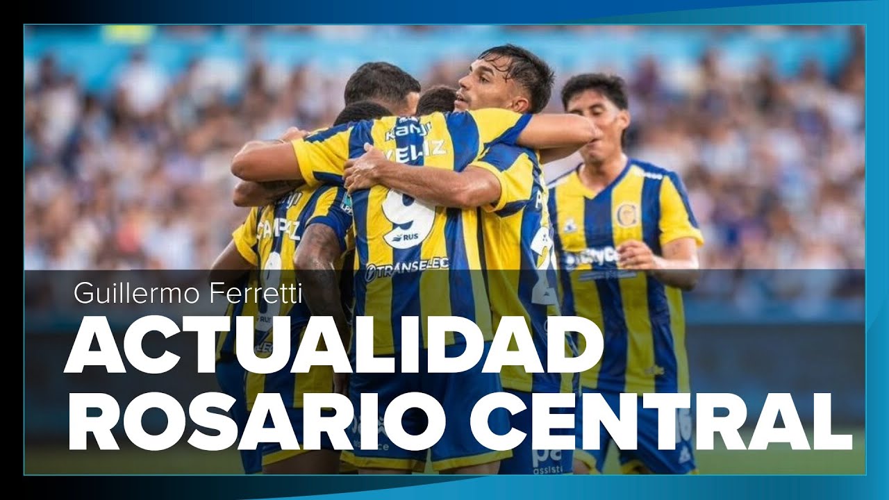 ACTUALIDAD DE ROSARIO CENTRAL con GUILLERMO FERRETTI