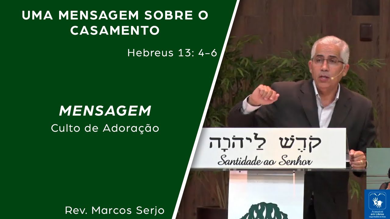 UMA MENSAGEM SOBRE O CASAMENTO (Hebreus: 13: 4 - 6) | Rev. Marcos Serjo | (LIBRAS)