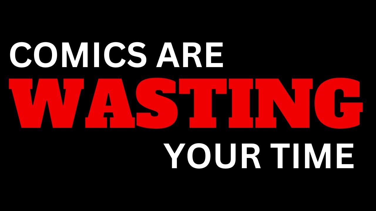 Comics Are WASTING Your Time
