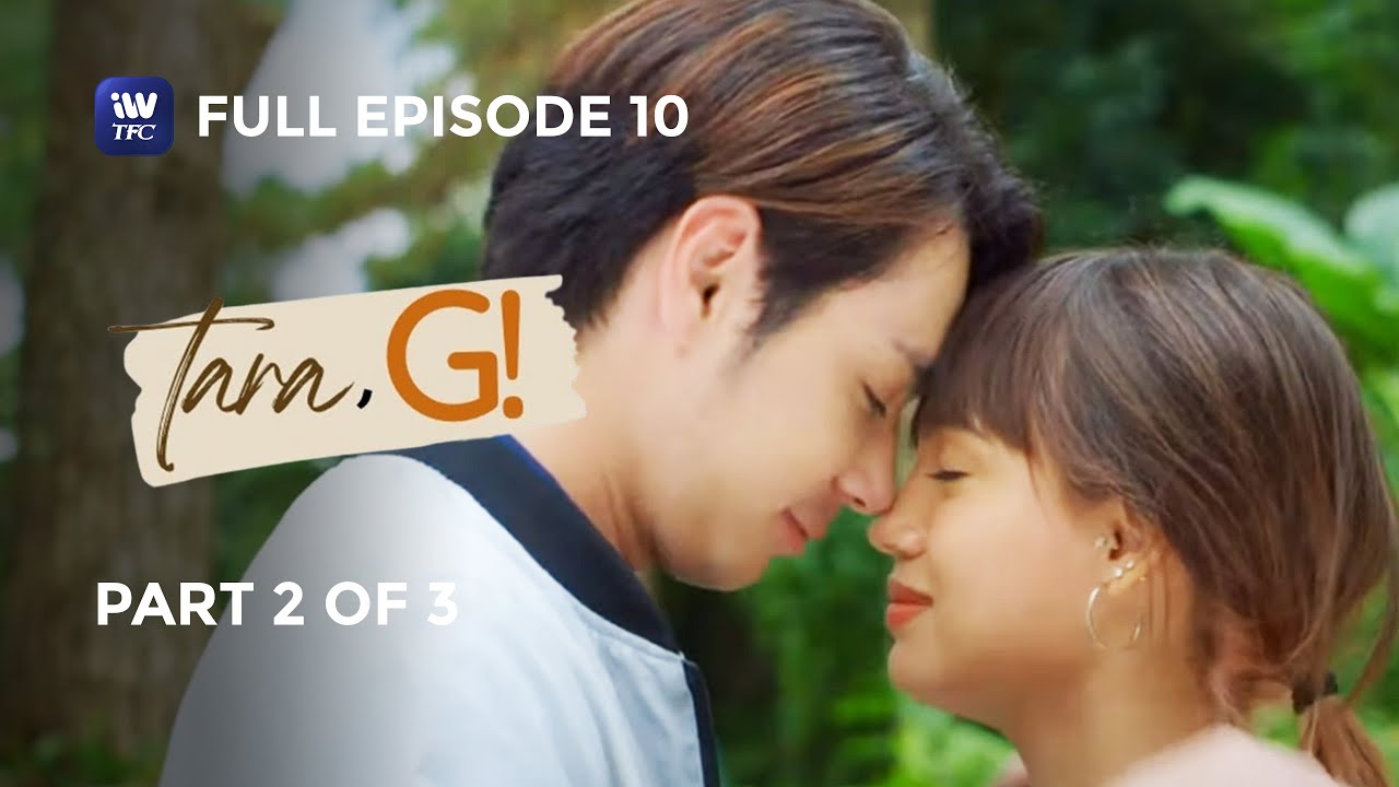 Tara, G! | Episode 10 | Part 2 of 3 | iWantTFC Originals Playback