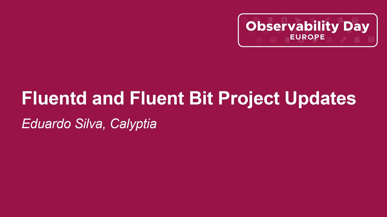Fluentd and Fluent Bit Project Updates - Eduardo Silva, Calyptia