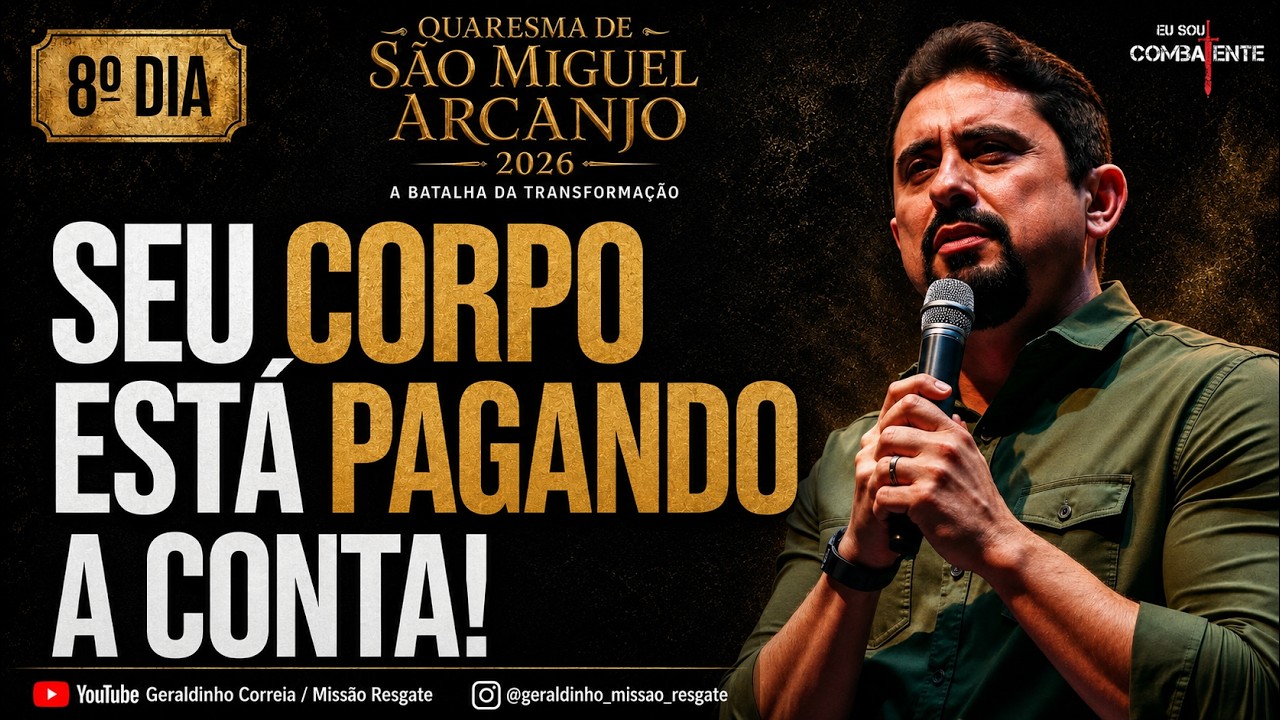 SEU CORPO EST&Aacute; PAGANDO A CONTA!  | Dia 8 &mdash; Quaresma de S&atilde;o Miguel | Geraldinho Correia