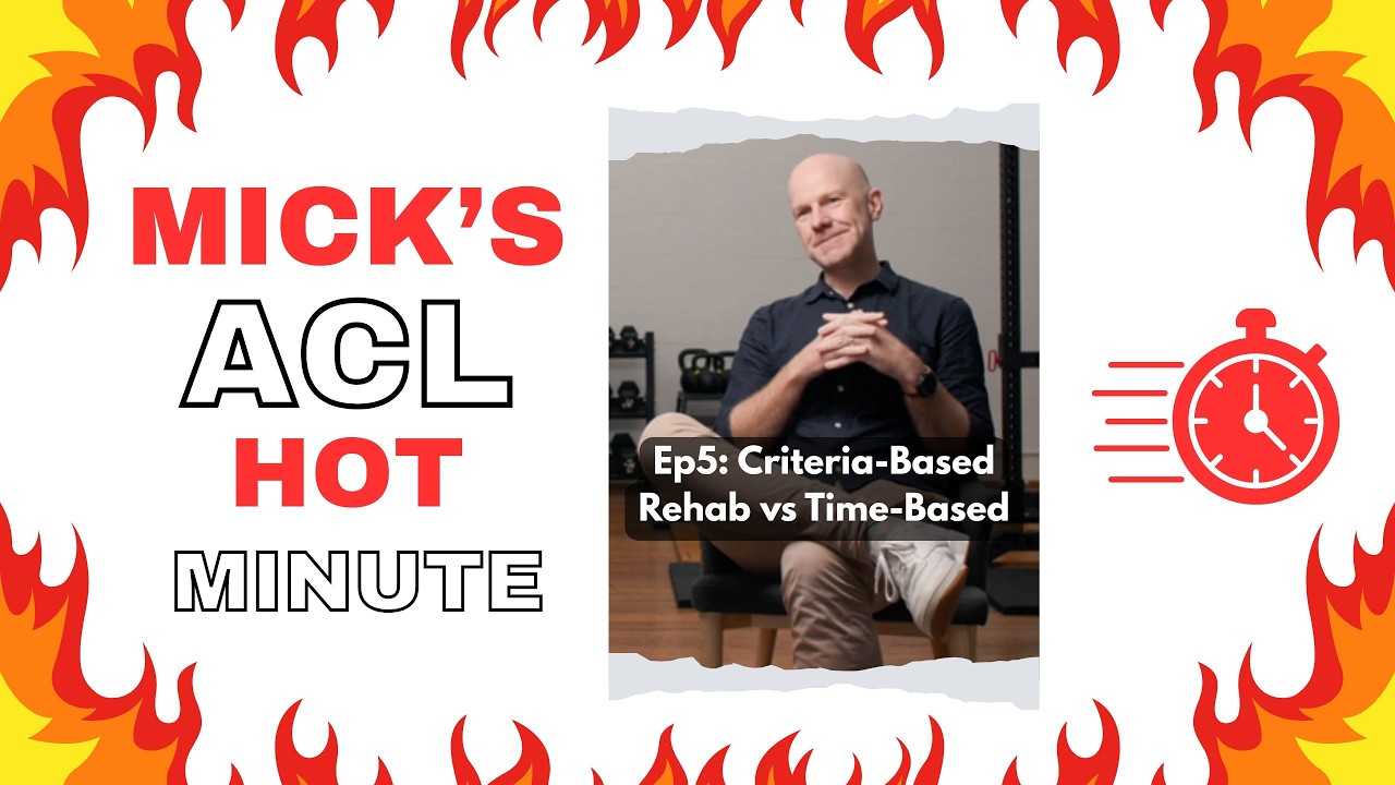 Mick's ACL Hot Minute Ep5: Criteria-Based Rehab v Time-Based