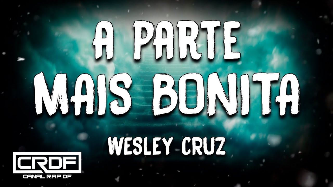 Wesley Cruz - A Parte Mais Bonita (Letra)