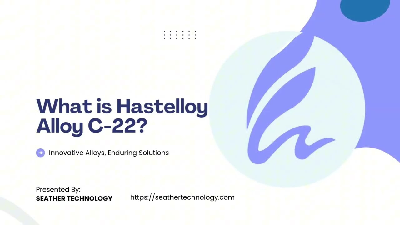 Hastelloy C-22 Alloy Explained | Composition, Key Properties, Applications | Seather Technology