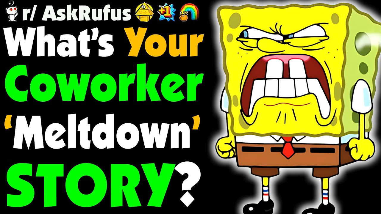 What’s The WORST Coworker MELTDOWN You’ve EVER Witnessed?