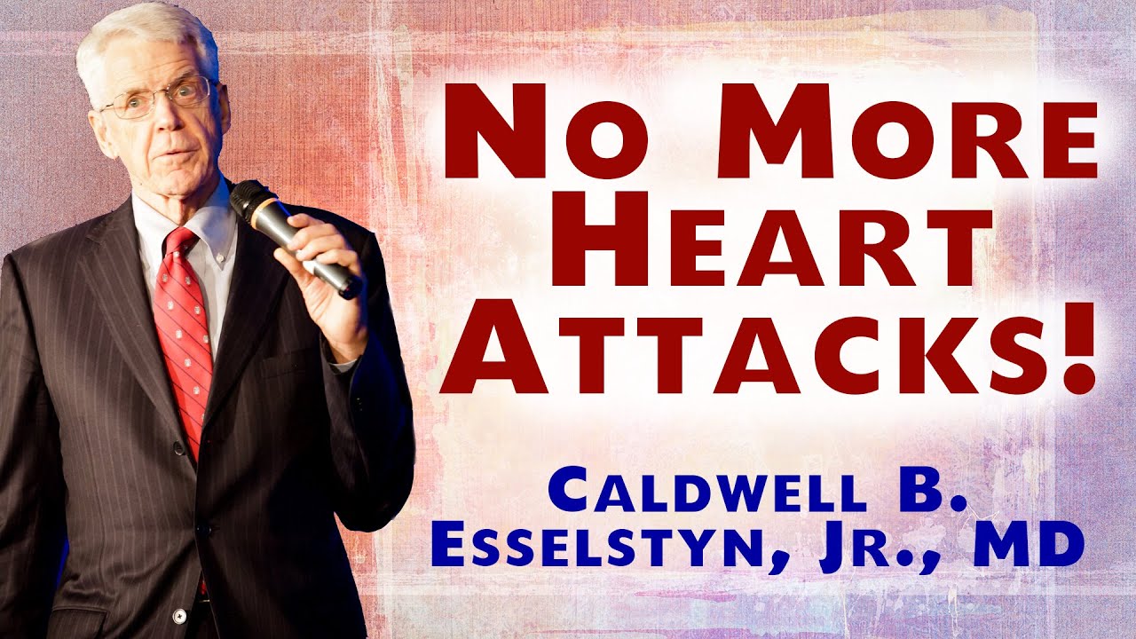 Make Yourself Heart Attack Proof - Caldwell Esselstyn MD