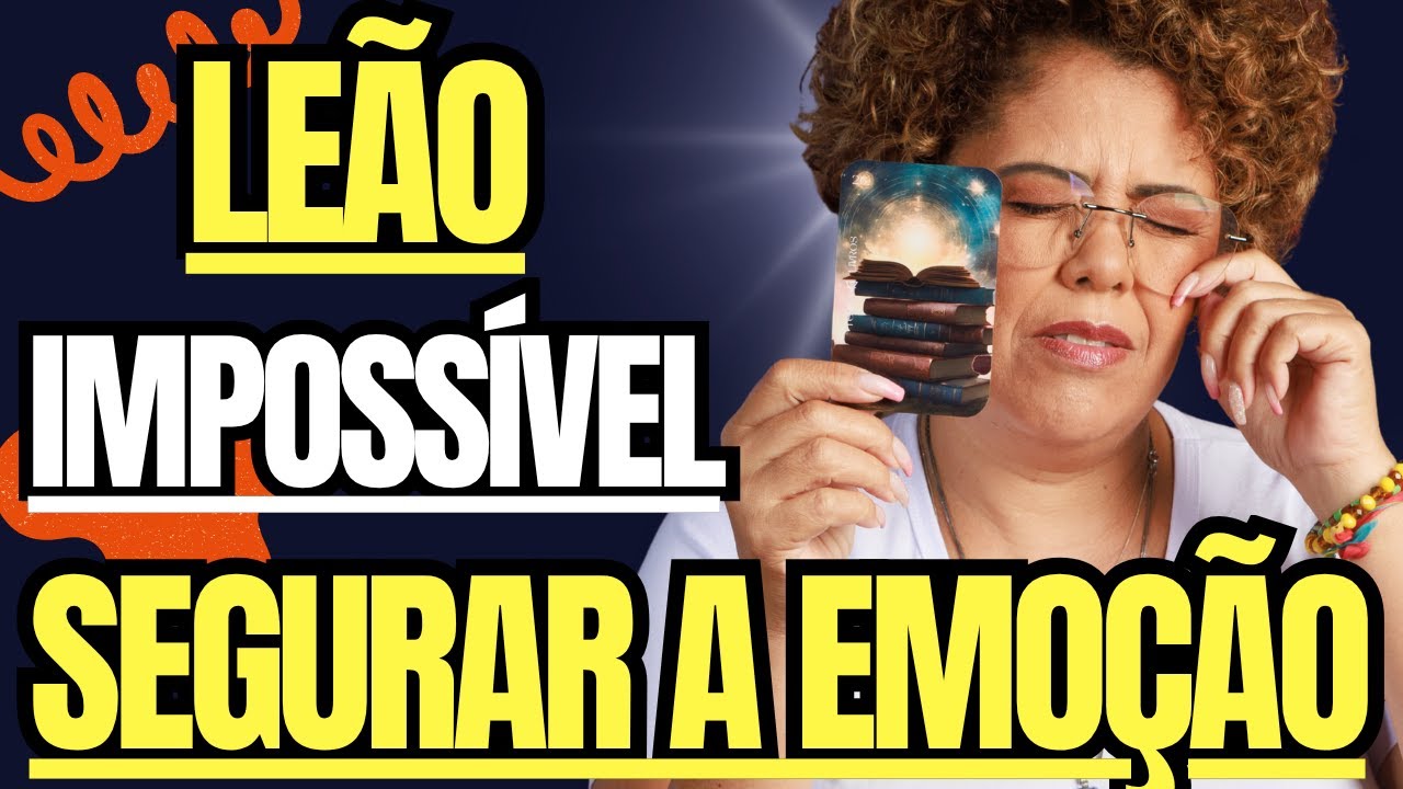 LEÃO ♌ IMPOSSÍVEL não se EMOCIONAR: será a ESCOLHA da TUA vida