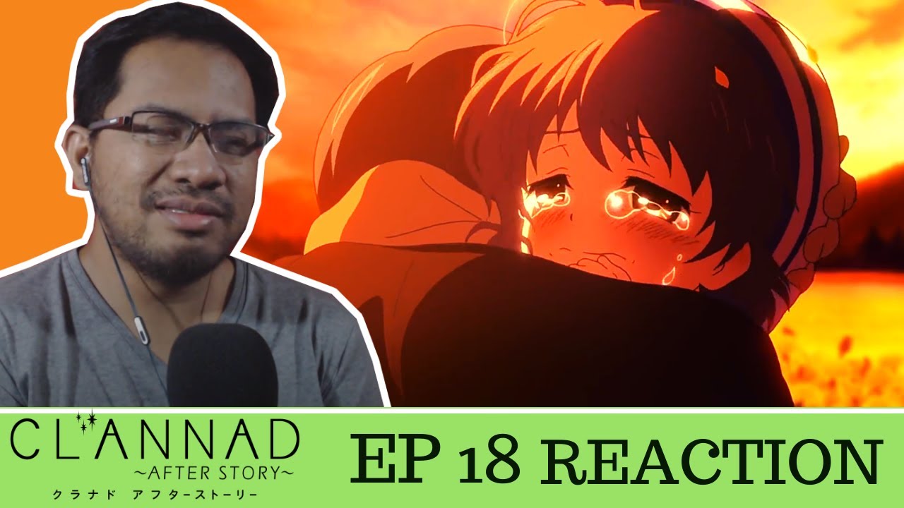 IT'S OKAY TO CRY NOW... | Clannad After Story Episode 18 [REACTION] 