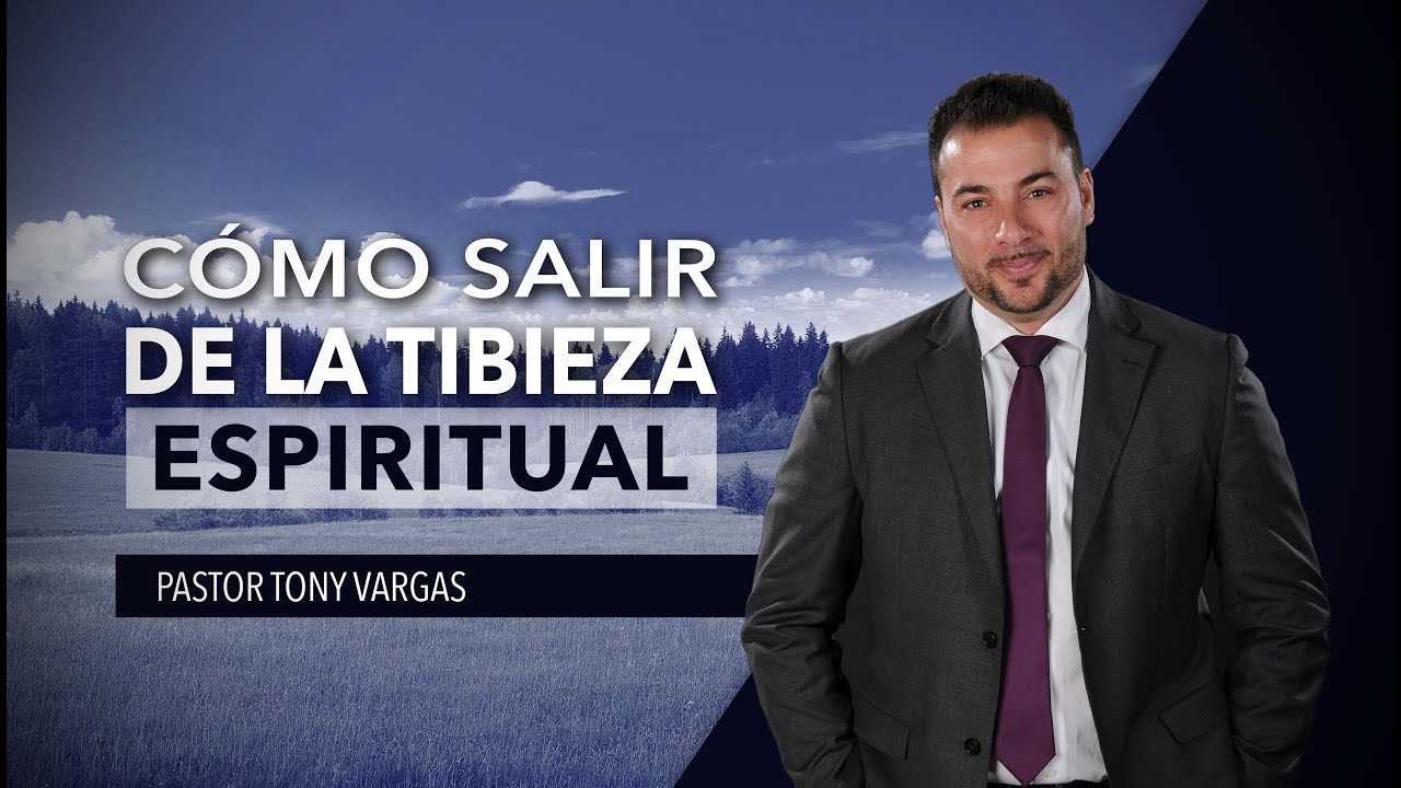 ¿Cómo Salir de la Tibieza Espiritual? - Pastor Tony Vargas