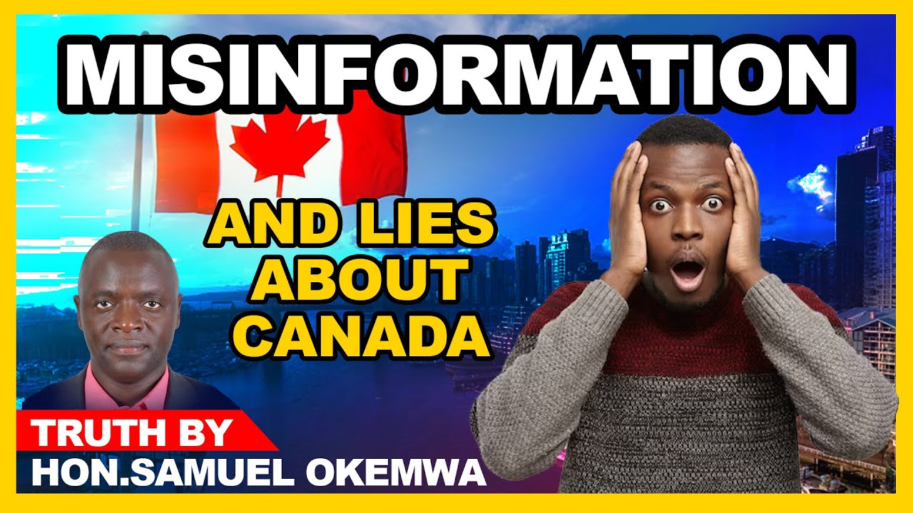 MISINFORMATION AND LIES ABOUT CANADA TRUTH BY HON .SAMUEL OKEMWA