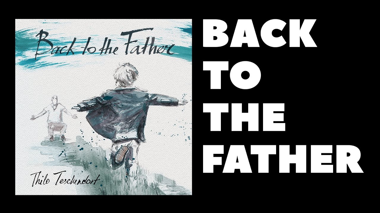 Back to the Father - Thilo Teschendorf // Back to the Father - Worship Album 2016