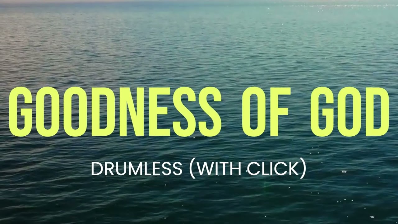 Goodness of God by Bethel Music DRUMLESS (With Click)