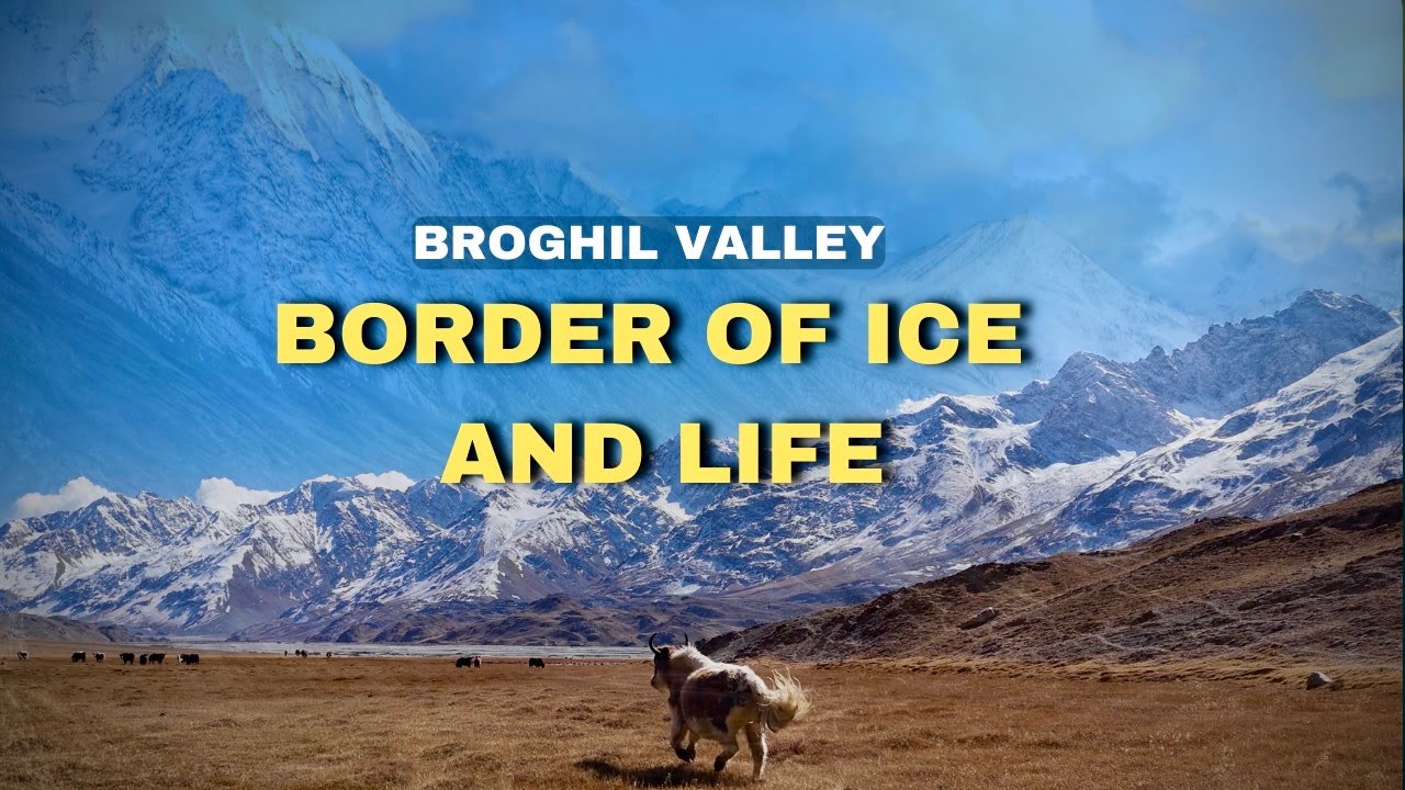 Broghil Valley | The Afghan Border | Glaciers & Nomads  (Part 2)