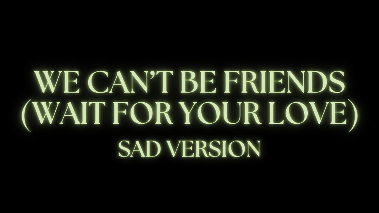 Ariana Grande - we can’t be friends (wait for your love) // sad version + lyrics 4K