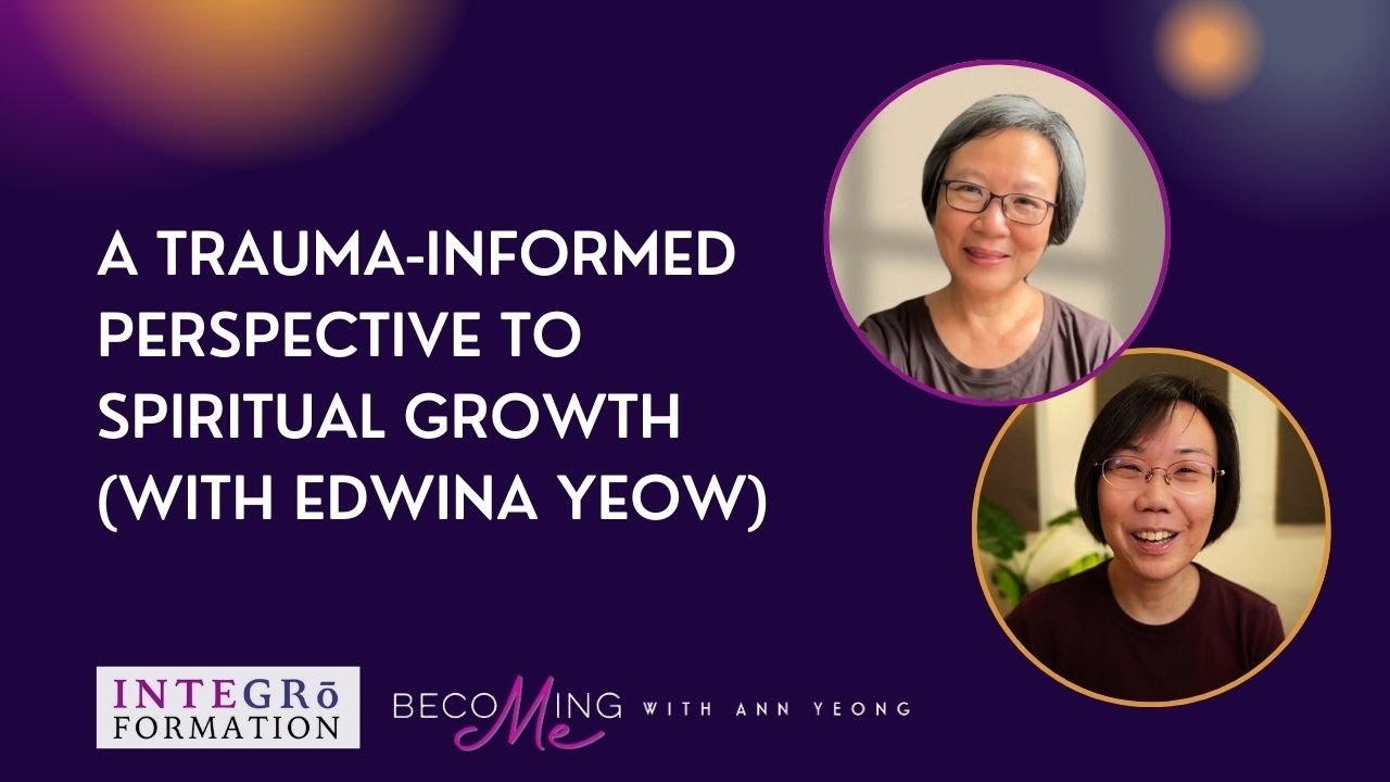 A Trauma-Informed Perspective to Spiritual Growth (with Edwina Yeow)