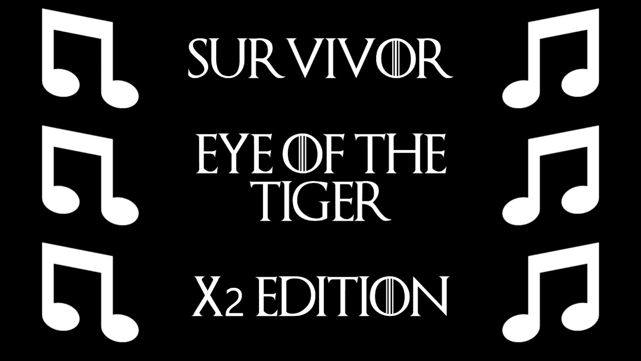 Survivor- Eye Of The Tiger// x2 Songs Edition