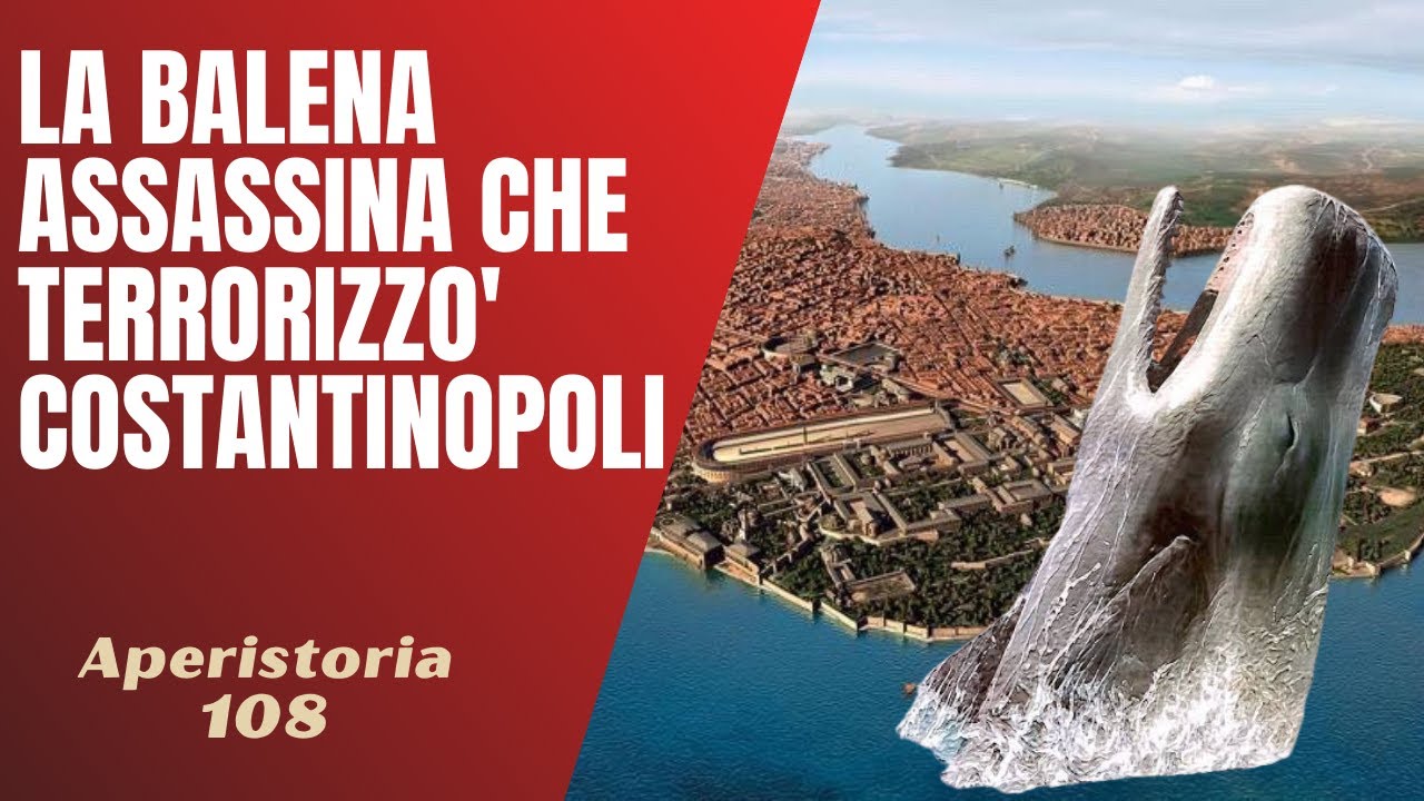 Porphyrios , la balena che terrorizzava Costantinopoli [AperiStoria 108]