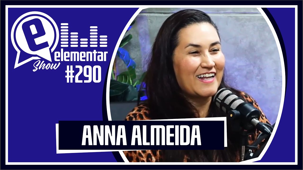 ANNA ALMEIDA (MARKETING DIGITAL) | ELEMENTAR SHOW #290