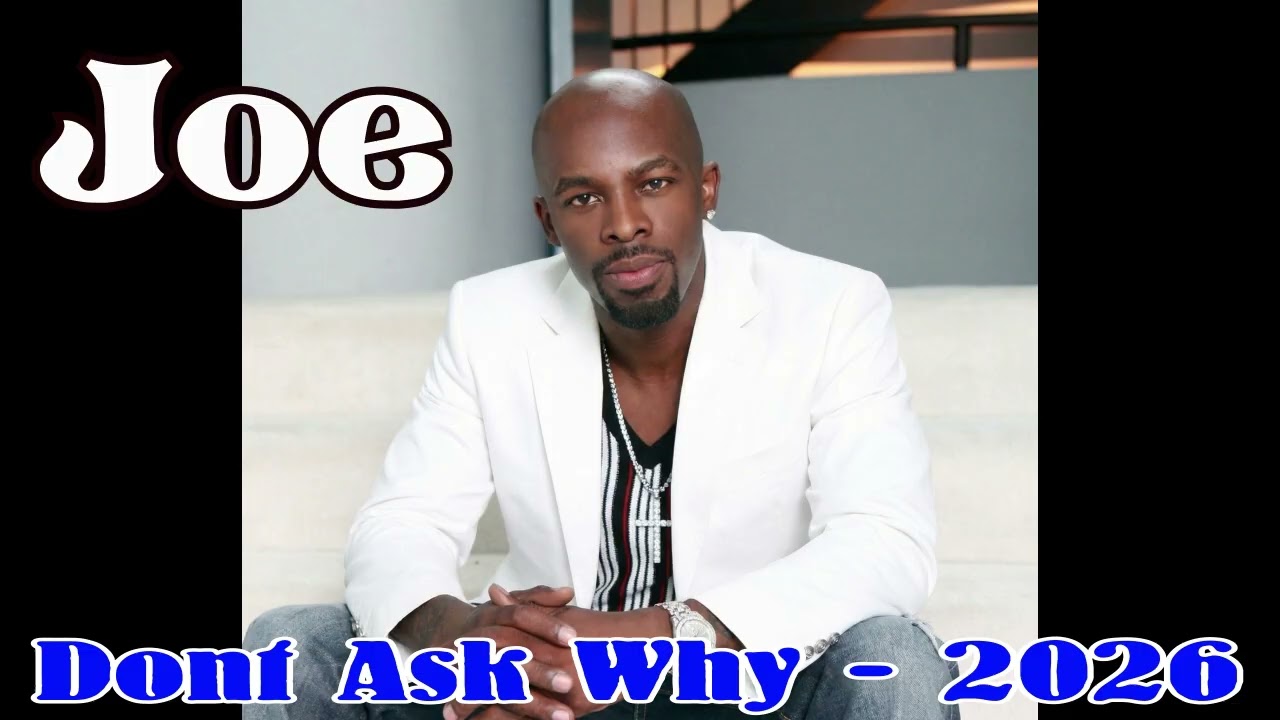 Joe     -        Don't Ask Why   -         New 2026
