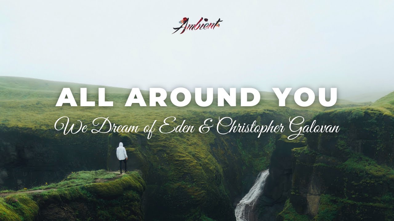 We Dream of Eden & Christopher Galovan - All Around You [relaxing guitar ambient]