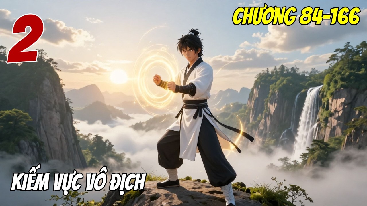 Kiếm Vực Vô Địch - Tập 2 (Chương 84-166) | Kiếm Đạo Vô Song, Vô Địch Thiên Hạ | Audio Truyện Hay