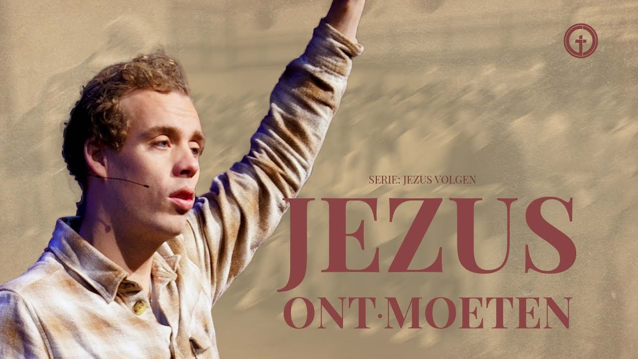 Jezus ontmoeten | SERIE: Jezus volgen (Deel 1) | Ps. Jeroen Dorstijn | GODcentre Gouda