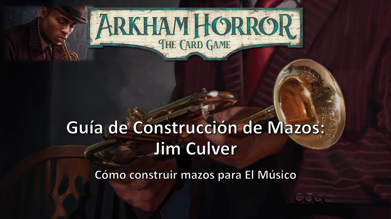 Arkham Horror LCG - Guía de Construcción de Mazos - Jim Culver
