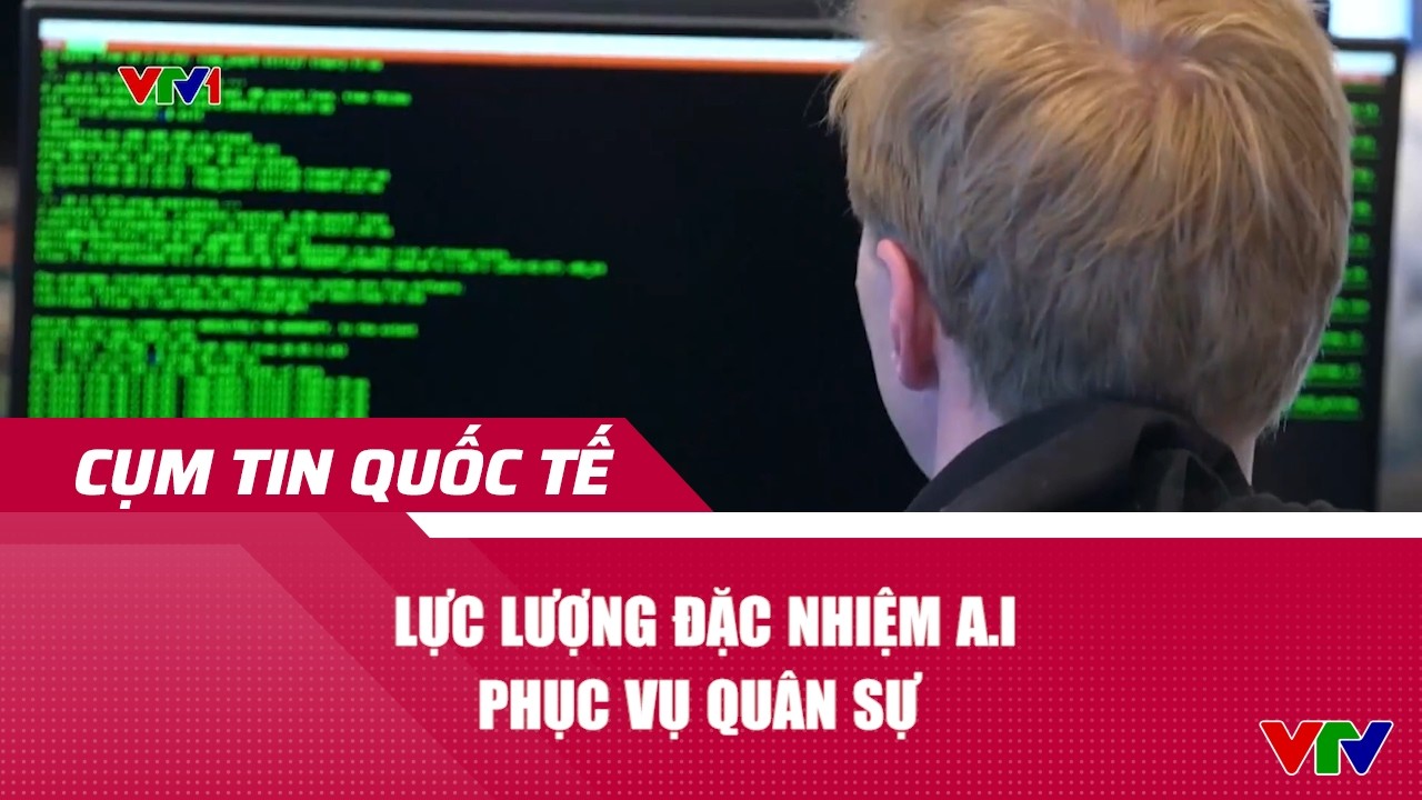 Lực lượng đặc nhiệm A.I phục vụ qu&acirc;n sự | Cụm tin | VTV24