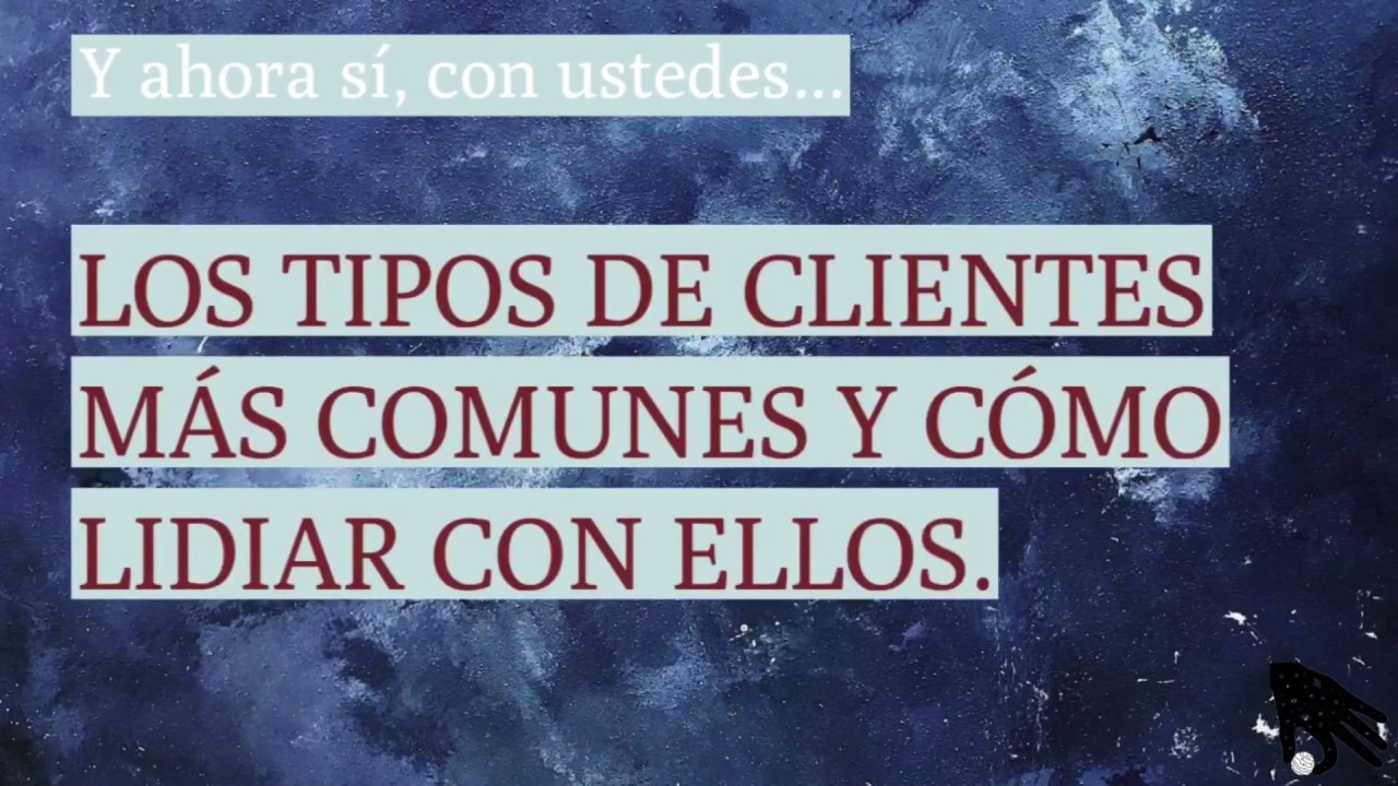 TIPOS DE CLIENTES Y C&Oacute;MO LIDIAR CON ELLOS