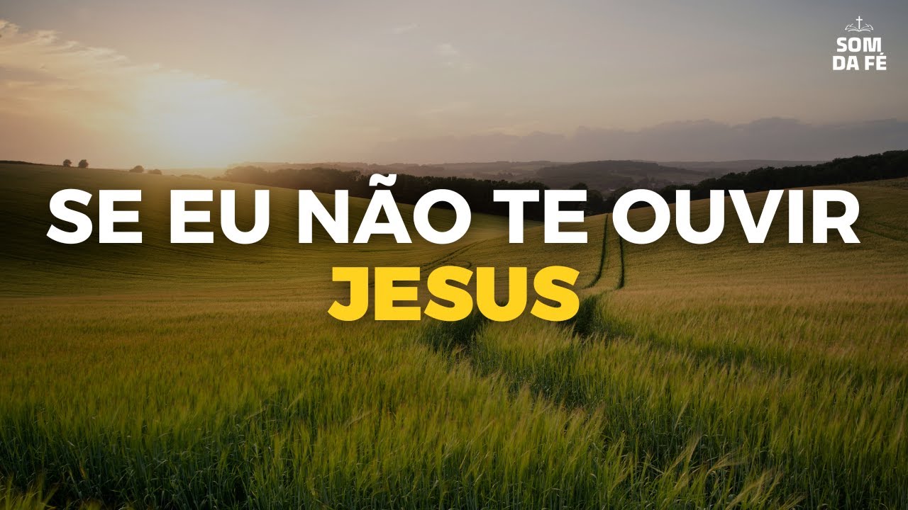 Se Eu N&atilde;o Te Ouvir &ndash; Louvor &iacute;ntimo sobre a voz de Deus e confian&ccedil;a no caminho