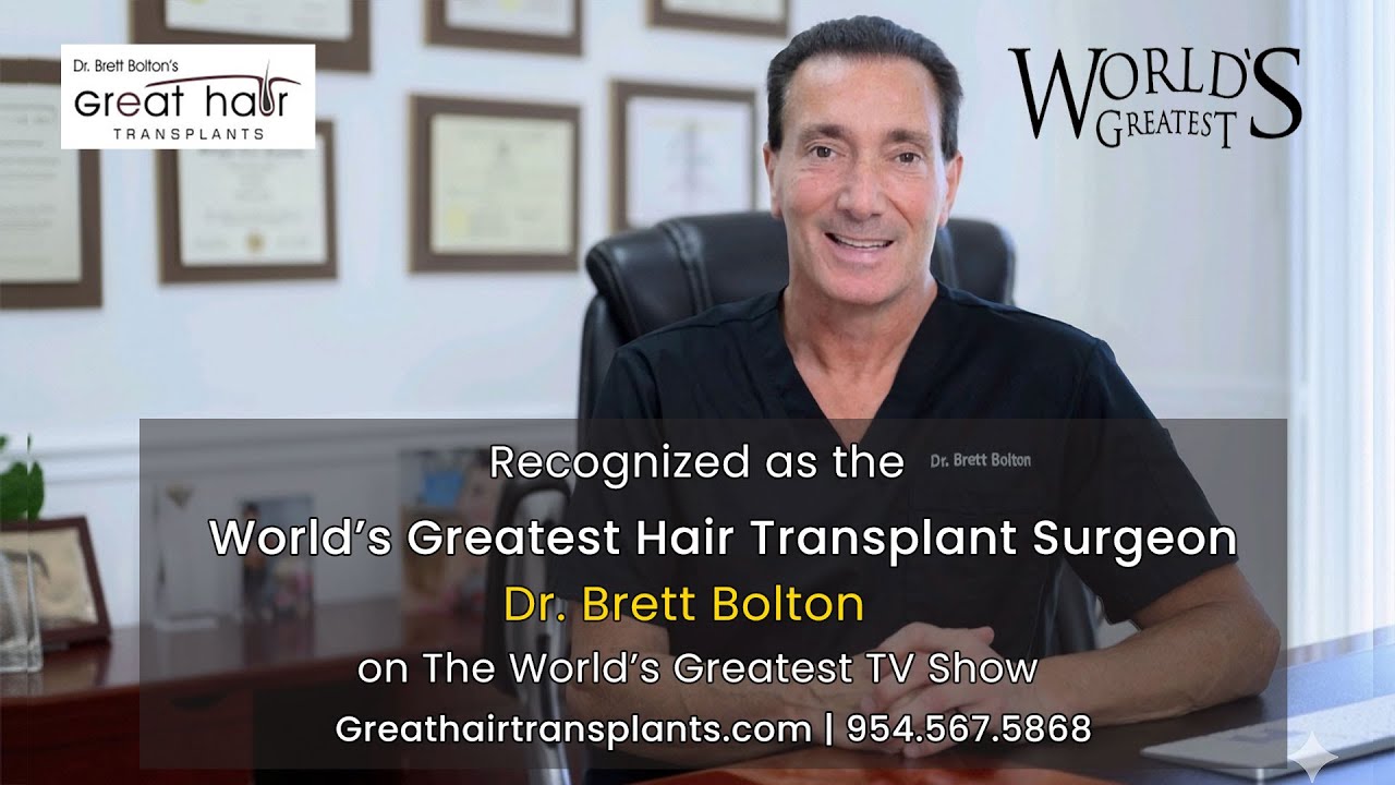 Dr. Brett Bolton Recognized as World’s Greatest Hair Transplant Surgeon- The Worlds Greatest TV Show