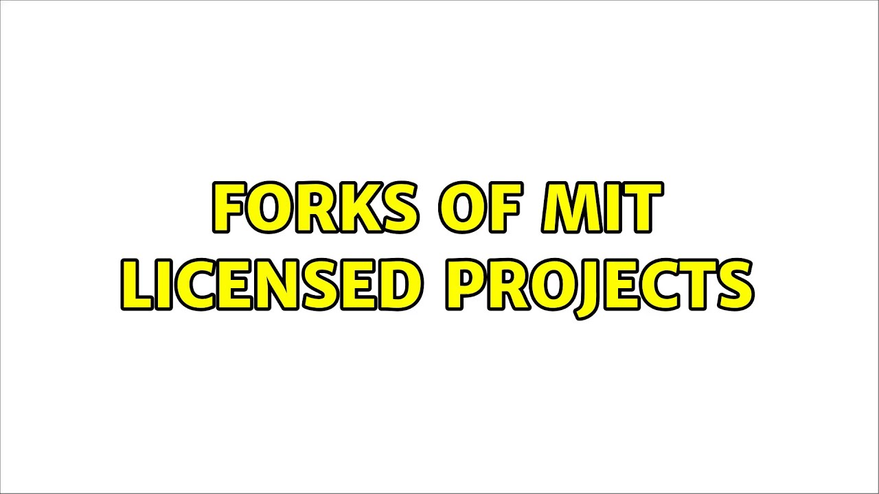 Forks of MIT licensed projects