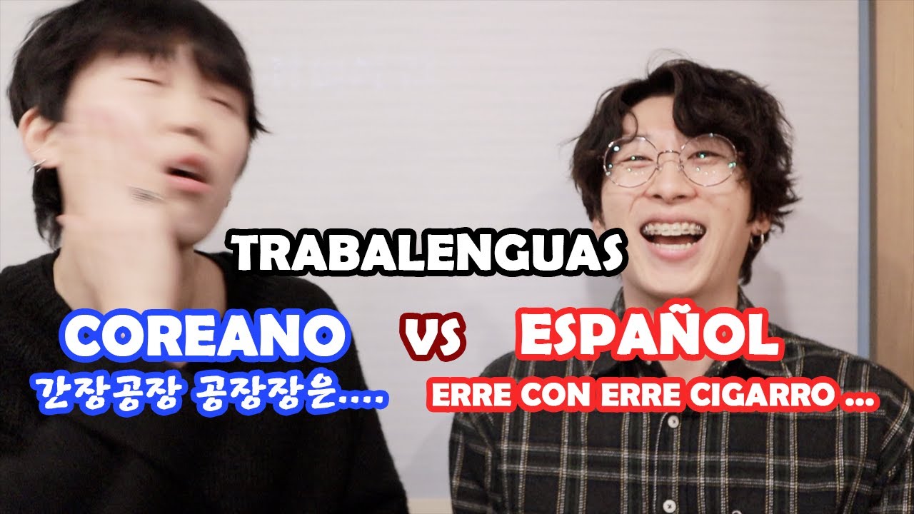 ¿CUAL TRABALENGUA ES MÁS DIFÍCIL? ¿HABLAMOS MEJOR ESPAÑOL QUE COREANO?