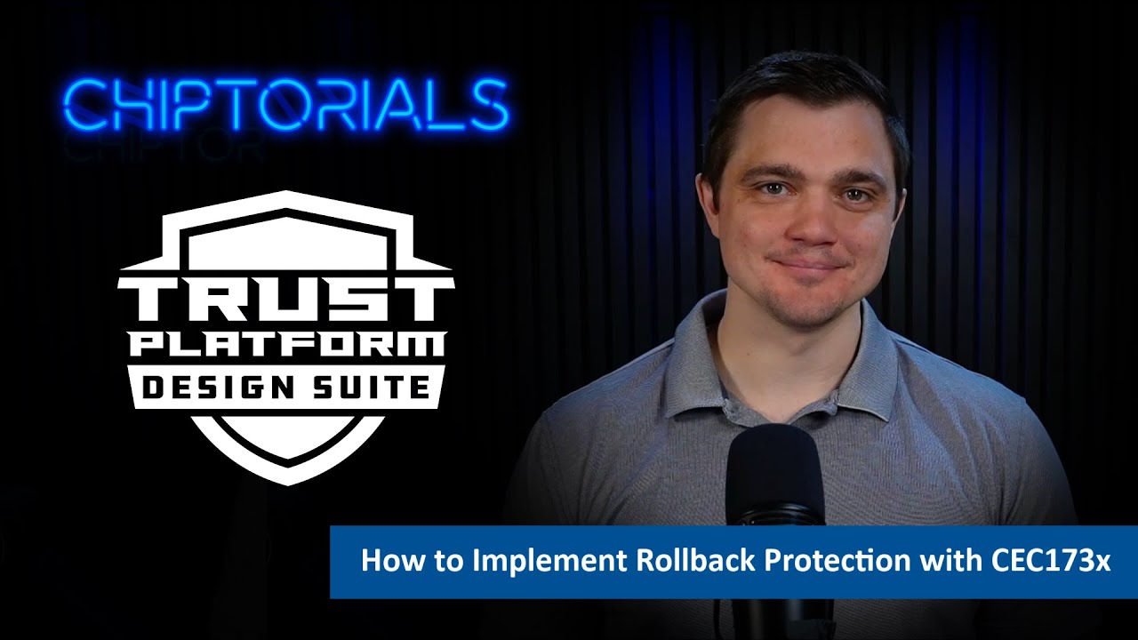Chiptorials &ndash; How to Implement Rollback Protection with the CEC173x