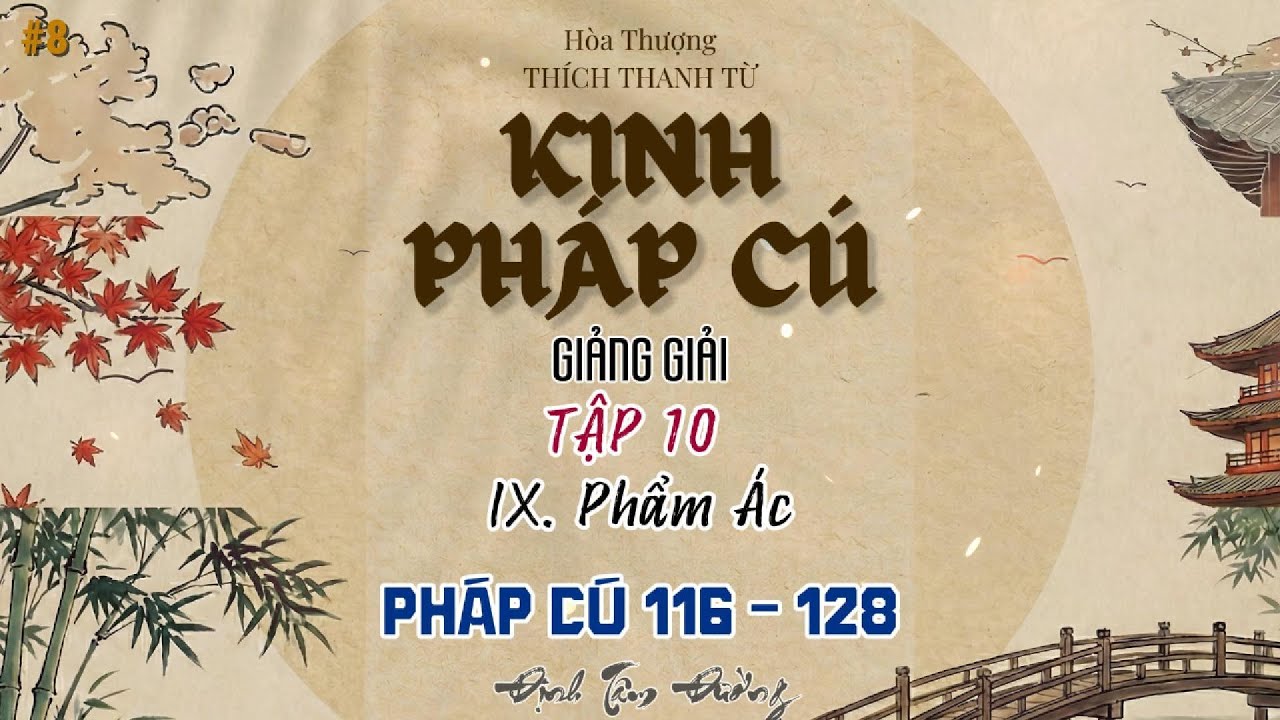 Tập 10 - KINH PHÁP CÚ GIẢNG GIẢI | Chương IX: Phẩm Ác (Câu 116 - 128) | Đừng Coi Thường Điều Ác Nhỏ