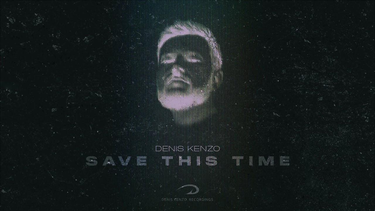 Denis Kenzo - Save This Time