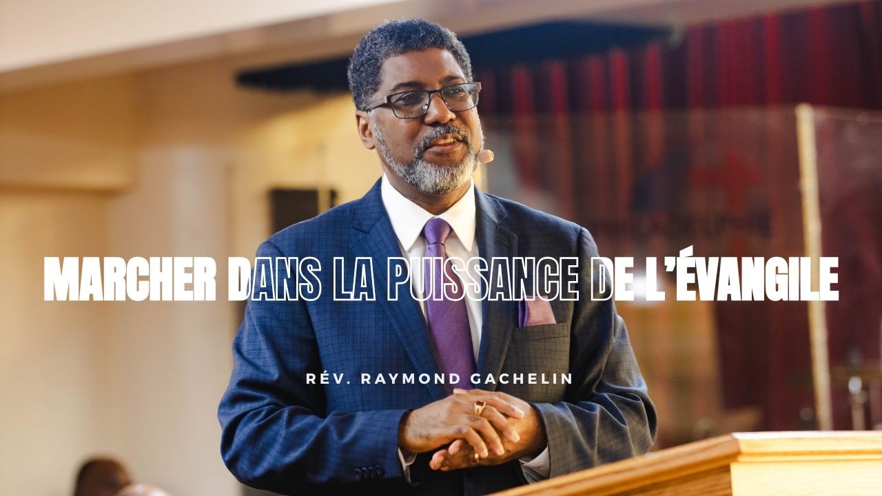 Rev Raymond Gachelin | Marcher dans la puissance de l'Évangile | 15 mars 2026