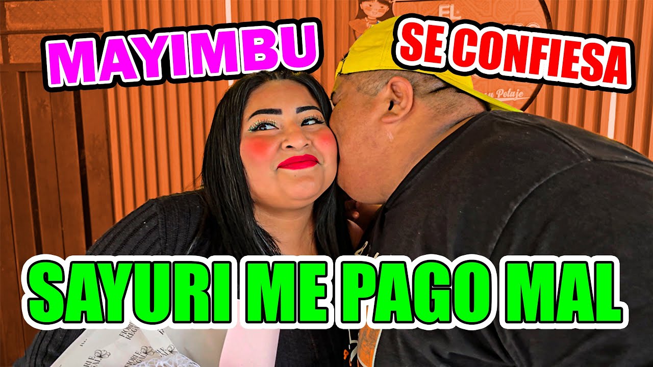 MAYIMBU VS SAYURI (MAYIMBU SE CONFIESA SAYURI ME PAGO MAL )
