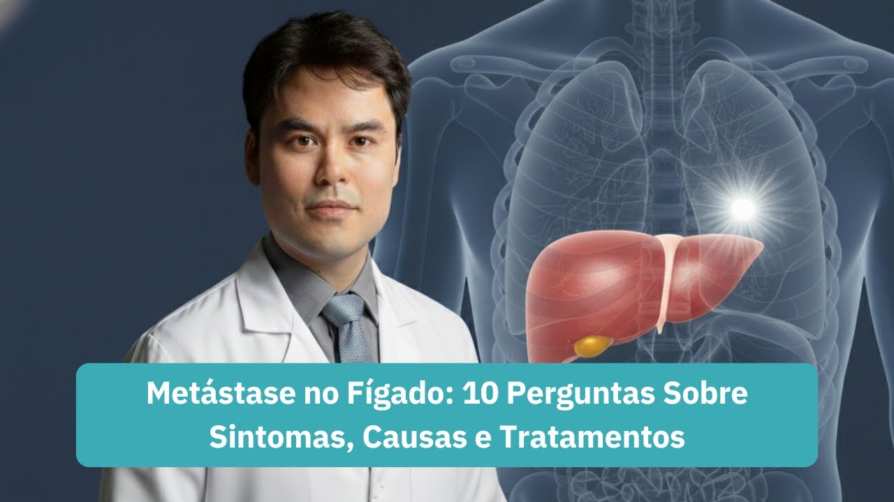 Metástase no Fígado: 10 Perguntas Sobre Sintomas, Causas e Tratamentos