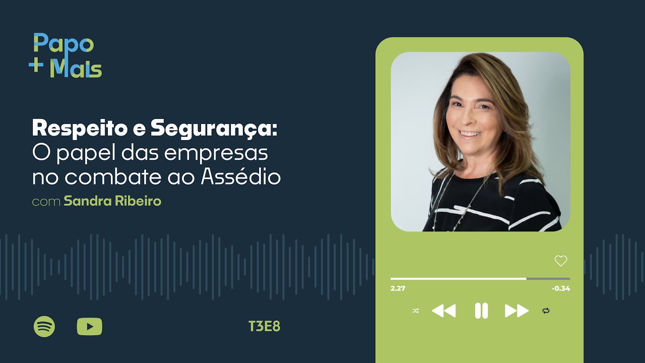 Respeito e Segurança: O papel das empresas no combate ao Assédio com Sandra Ribeiro | Papo Mais+